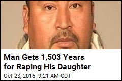 Man Gets 1,503 Years for Raping His Daughter