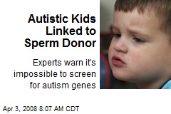 Autistic Kids Linked to Sperm Donor