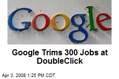 Google Trims 300 Jobs at DoubleClick