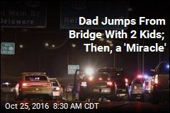 Dad Jumps From Bridge With 2 Kids; Then, a &#39;Miracle&#39;