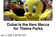 Dubai Is the New Mecca for Theme Parks