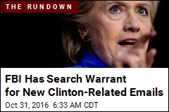 FBI Has Search Warrant for New Clinton Emails