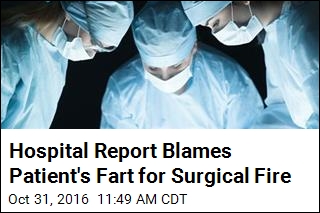 Hospital Report Blames Patient&#39;s Fart for Surgical Fire
