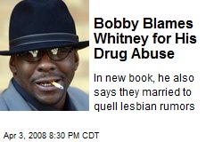 Bobby Blames Whitney for His Drug Abuse