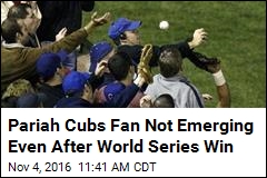 Pariah Cubs Fan Not Emerging Even After World Series Win