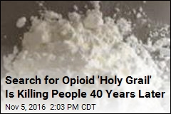 Search for Opioid &#39;Holy Grail&#39; Is Killing People 40 Years Later