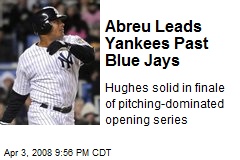 Abreu Leads Yankees Past Blue Jays