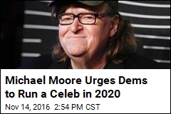 Democrats Should Run a Celeb in 2020: Michael Moore