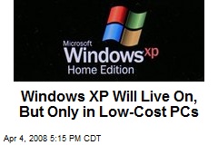 Windows XP Will Live On, But Only in Low-Cost PCs