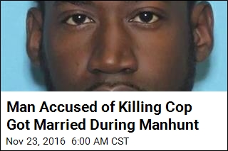 Man Accused of Killing Cop Got Married During Manhunt