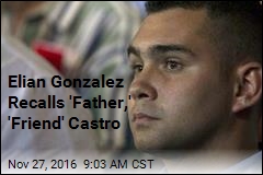 Elian Gonzalez Recalls &#39;Father,&#39; &#39;Friend&#39; Castro