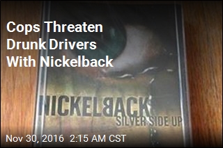 Cops Threaten Drunk Drivers With Nickelback