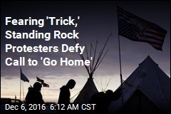 Fearing &#39;Trick,&#39; Standing Rock Protesters Defy Call to &#39;Go Home&#39;