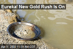 Eureka! New Gold Rush Is On
