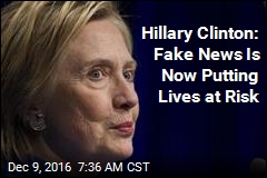 Hillary Clinton: Fake News Is Now Putting Lives at Risk