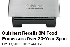 Cuisinart: 8M Food Processors May Cut Your Mouth
