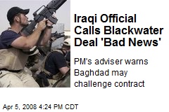Iraqi Official Calls Blackwater Deal 'Bad News'