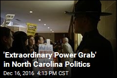 &#39;Extraordinary Power Grab&#39; in North Carolina Politics
