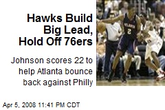 Hawks Build Big Lead, Hold Off 76ers