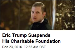 Eric Trump Suspends Charitable Foundation