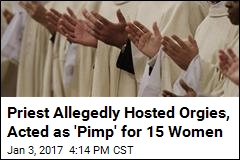 Priest Allegedly Hosted Orgies, Acted as &#39;Pimp&#39; for 15 Women