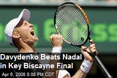 Davydenko Beats Nadal in Key Biscayne Final
