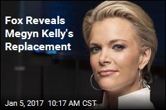 Fox Reveals Megyn Kelly&#39;s Replacement