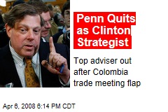 Penn Quits as Clinton Strategist