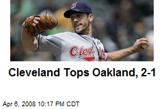 Cleveland Tops Oakland, 2-1