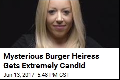 Mysterious Burger Heiress Gets Extremely Candid