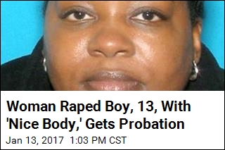 Woman Raped Boy, 13, With &#39;Nice Body,&#39; Gets Probation