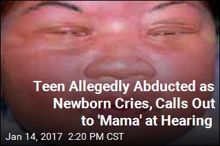 Teen Allegedly Abducted as Newborn Cries, Calls Out to &#39;Mama&#39; at Hearing