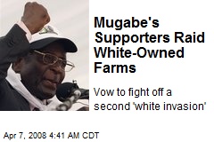 Mugabe's Supporters Raid White-Owned Farms