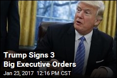 Trump Signs 3 Big Executive Orders