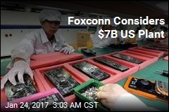 Foxconn Considers $7B US Plant