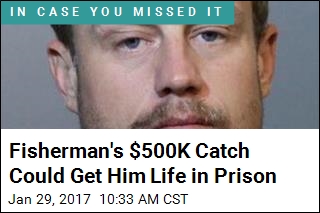 Fisherman&#39;s $500K Catch Could Get Him Life in Prison
