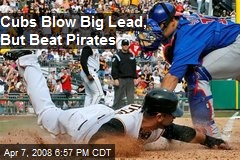 Cubs Blow Big Lead, But Beat Pirates