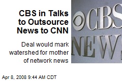 CBS in Talks to Outsource News to CNN