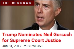 Trump Nominates Neil Gorsuch for Supreme Court Justice