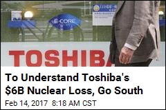 To Understand Toshiba&#39;s $6B Nuclear Loss, Go South