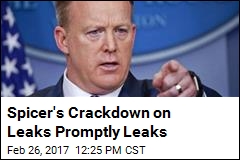 Spicer&#39;s Crackdown on Leaks Promptly Leaks