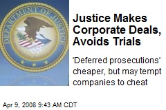 Justice Makes Corporate Deals, Avoids Trials