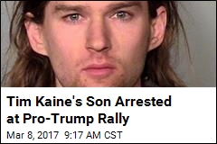 Tim Kaine&#39;s Son Arrested at Pro-Trump Rally