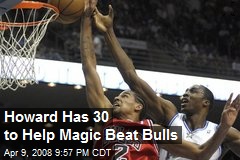 Howard Has 30 to Help Magic Beat Bulls