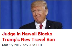 Judge in Hawaii Blocks Trump&#39;s New Travel Ban