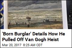 Thief Behind Major Van Gogh Heist Spills All in Documentary