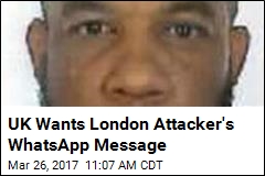 UK Wants London Attacker&#39;s WhatsApp Message