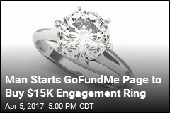 Man Starts GoFundMe Page to Buy $15K Engagement Ring