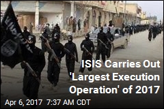 ISIS Carries Out &#39;Largest Execution Operation&#39; of 2017