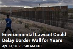 Environmental Lawsuit Could Delay Border Wall for Years